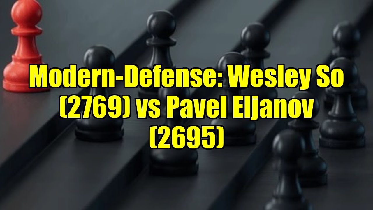 Modern-Defense: Wesley So (2769) vs Pavel Eljanov (2695)