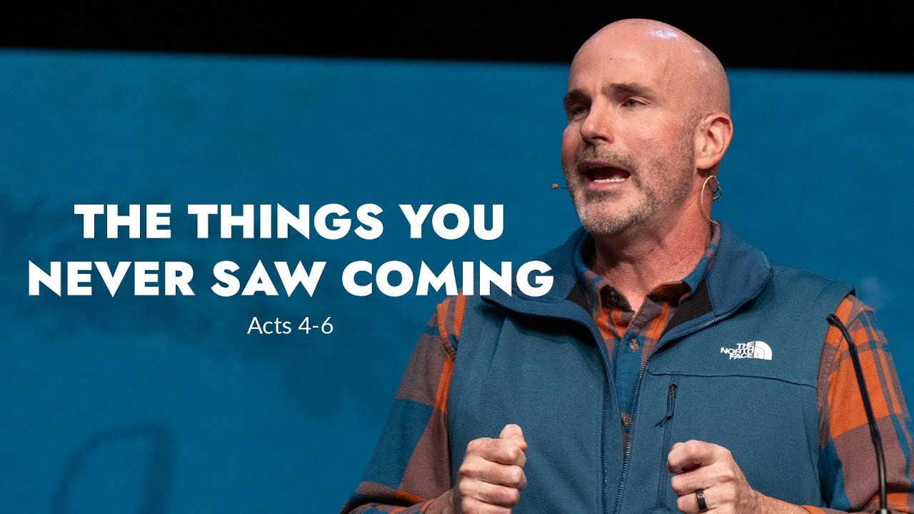 The Things You Never Saw Coming | Acts 4-6