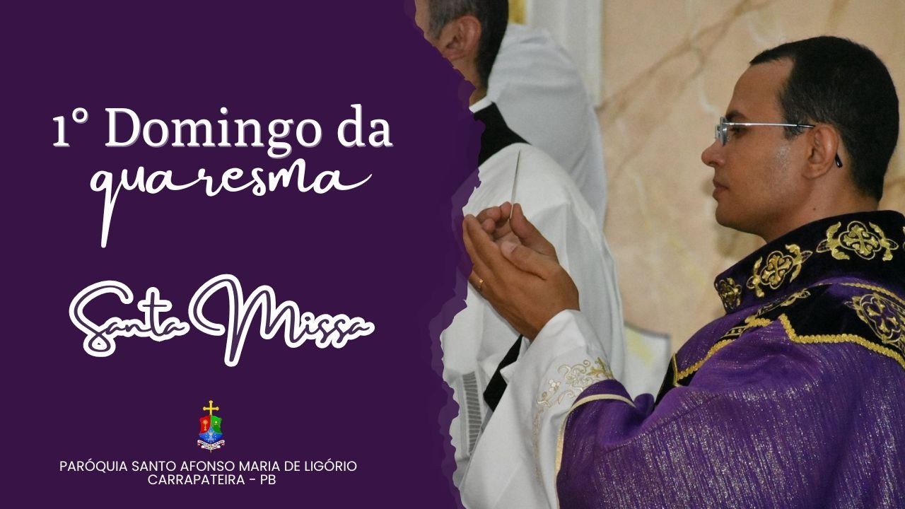 PRIMEIRO DOMINGO DA QUARESMA - SANTA MISSA