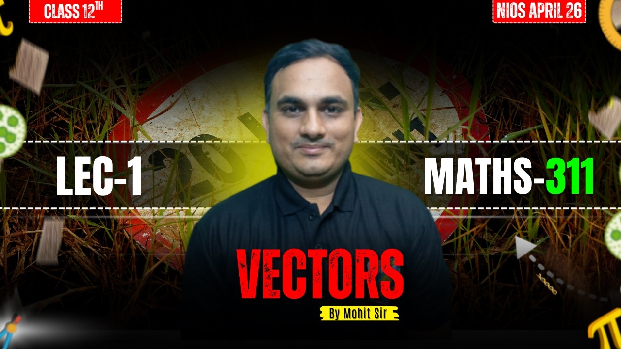 Vectors Class 12 NIOS Maths (311) |  LEC - 03 | Mohit Sir | NIOS Pathshala
