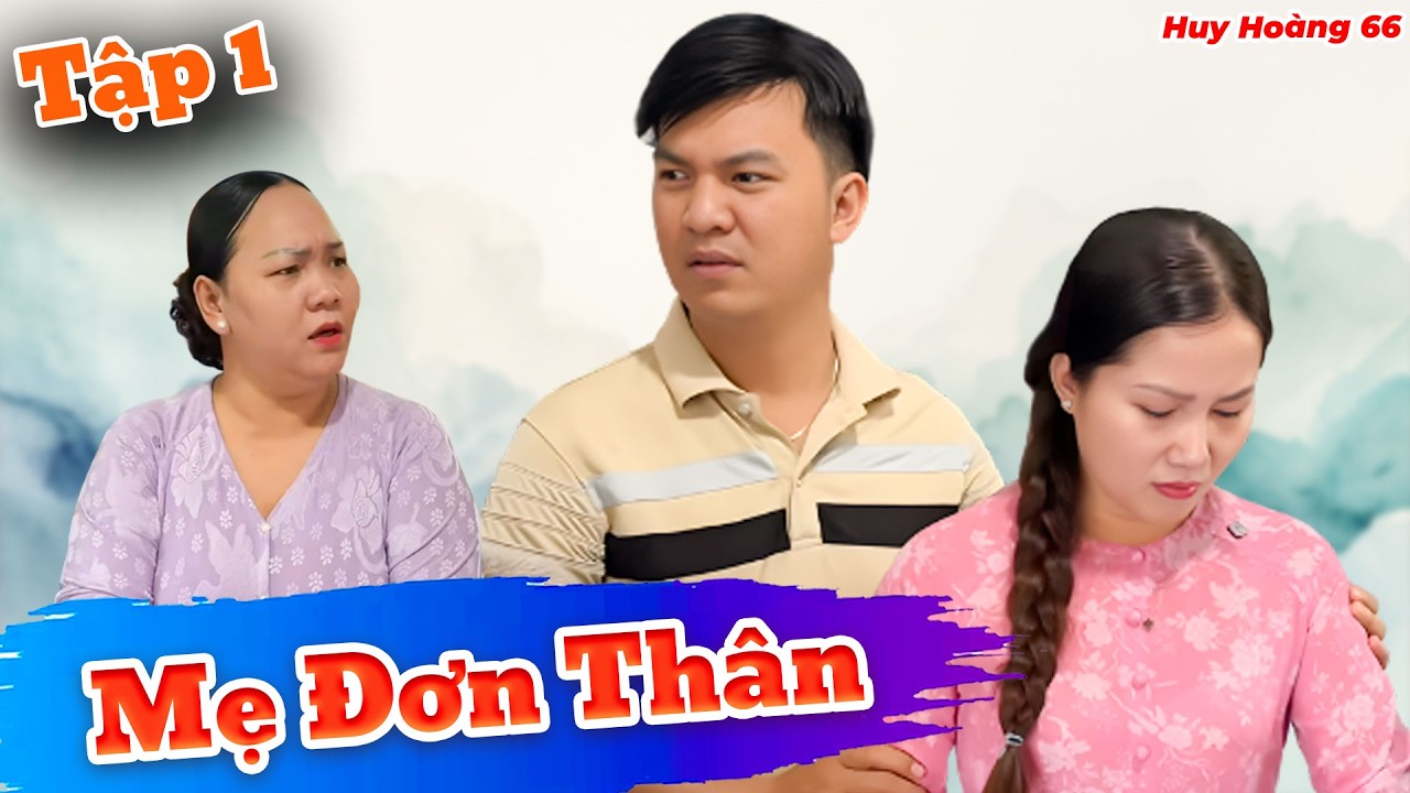 Mẹ Đơn Thân - Tập 1 | Huỳnh Huy Hoàng Official