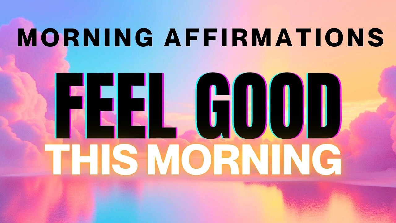 Feel Good! Morning Affirmations for Positive Thinking 🤩☀️