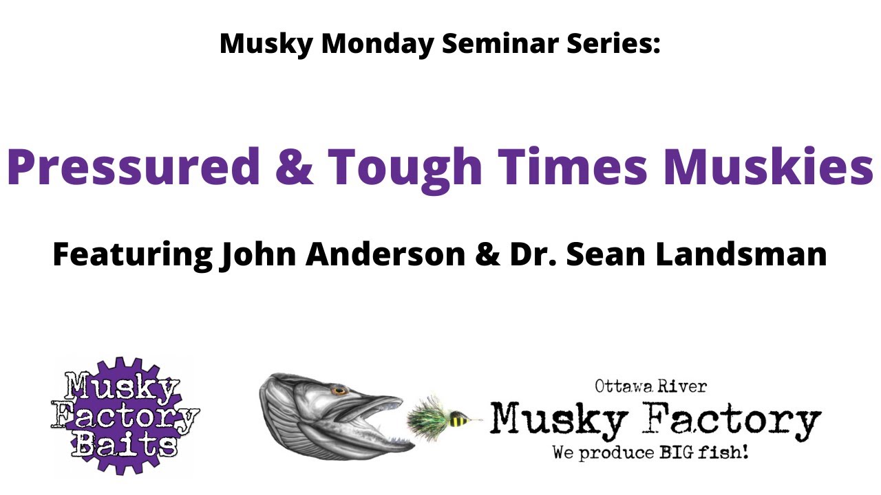 John Anderson & Sean Landsman discuss Pressured and Tough Times Muskies: Musky Monday Seminar Series