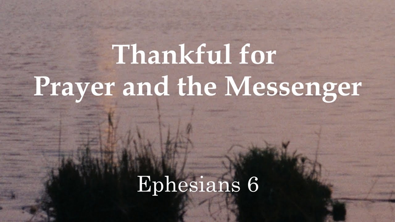Thankful for Prayer and the Messenger - Ephesians 6 (11/23/2025)