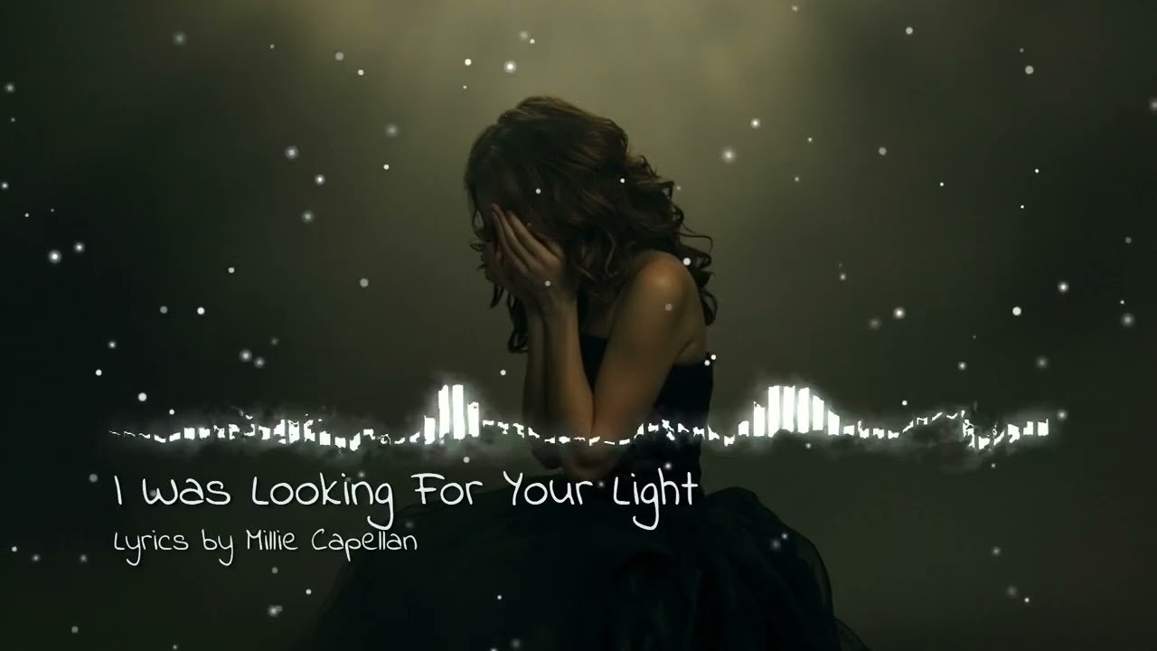 I Was Looking For Your Light (Lyrics by Millie Capellan)
