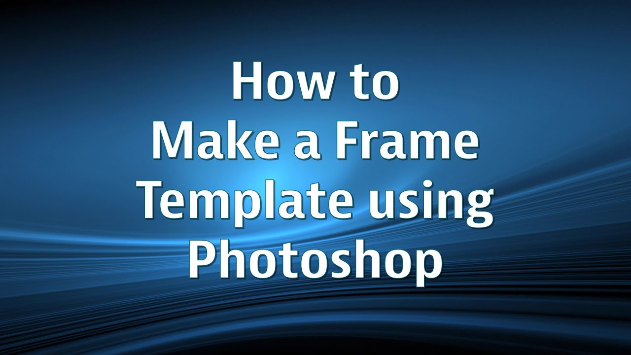 How to make a Frame Template using Photoshop CS5