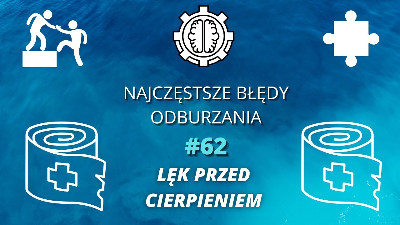 Najczęstsze Błędy Odburzania odc. 62 - Lęk przed cierpieniem