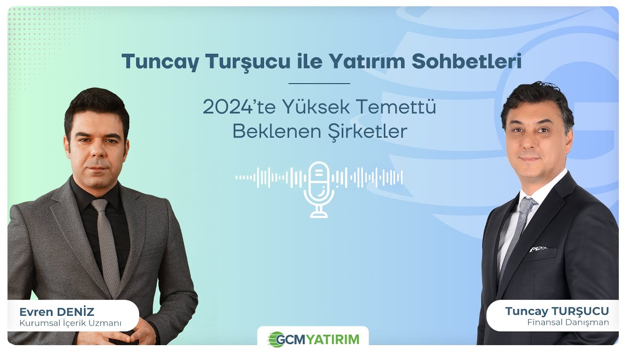 Tuncay Turşucu ile Yatırım Sohbetleri | 2024'te Yüksek Temettü Beklenen Şirketler