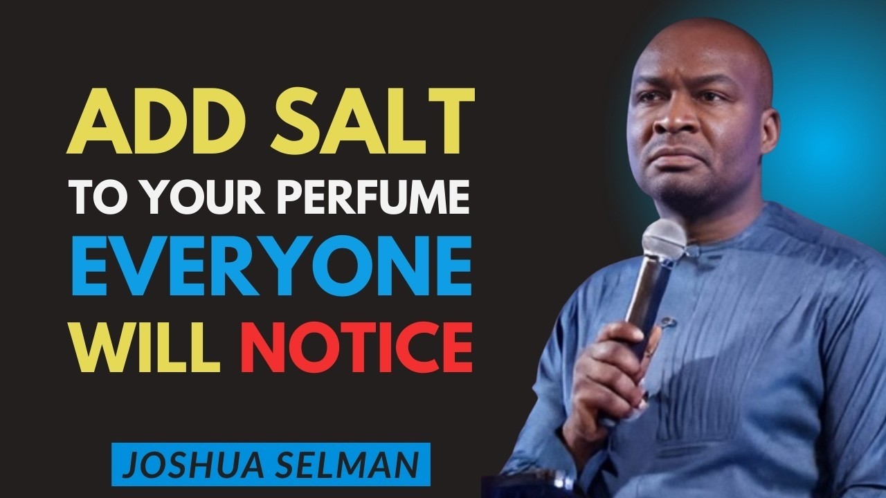 Add Salt to Your Perfume—People Won’t Stop Staring at You | Apostle Joshua Selman Motivation