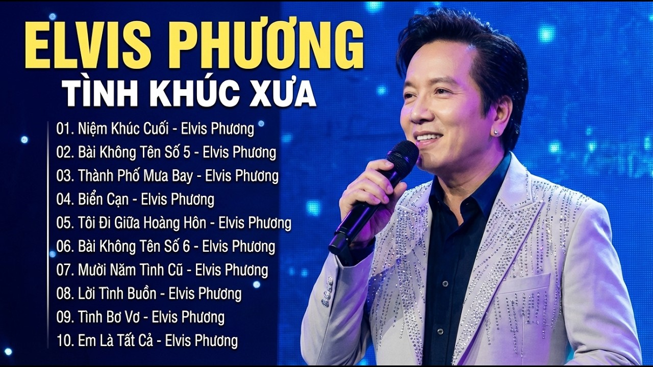 Elvis Phương Tình Ca Xưa – Giọng Ca Huyền Thoại Còn Mãi Với Thời Gian – Niệm Khúc Cuối