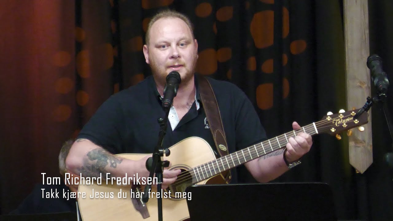 Tom Richard Fredriksen - Takk kjære Jesus du har frelst meg