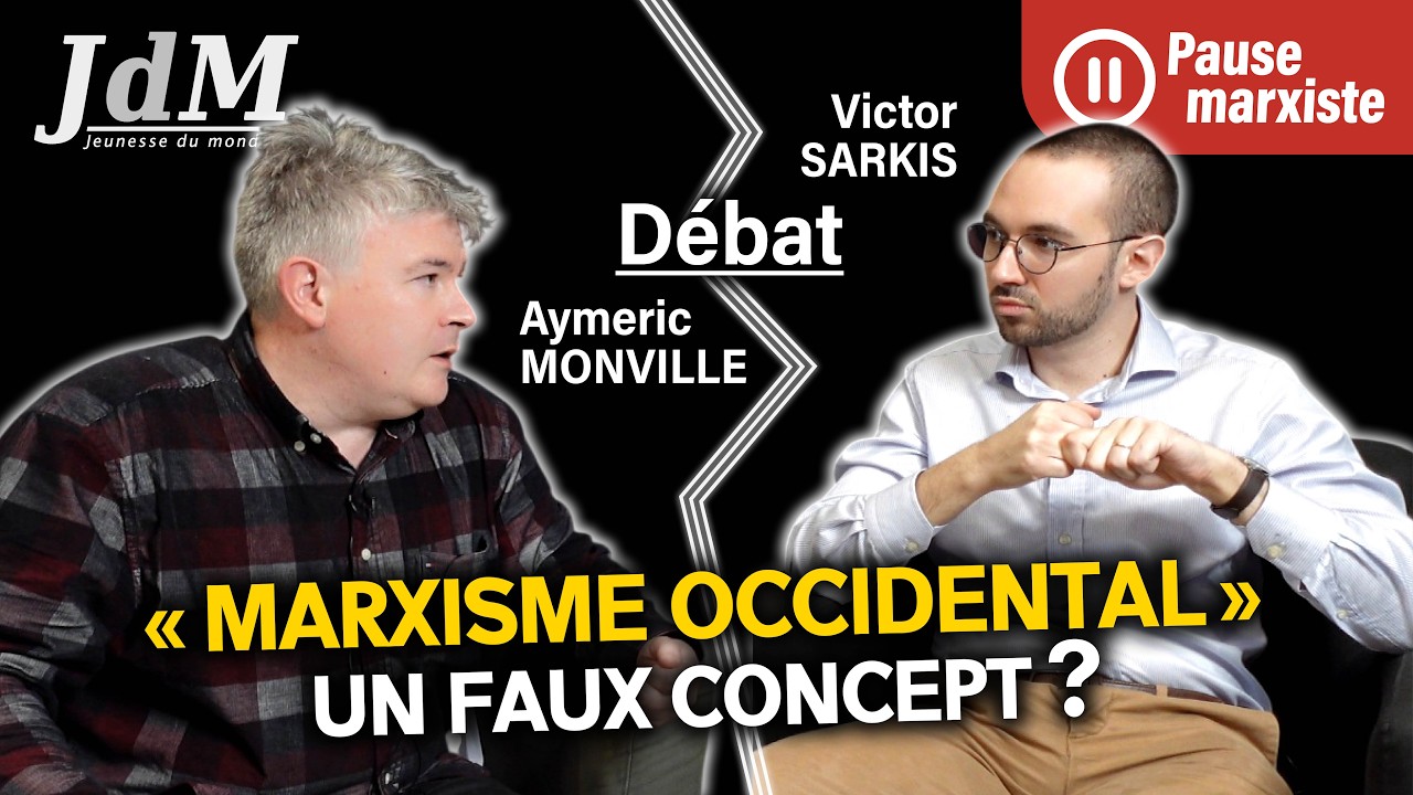 LE « MARXISME OCCIDENTAL », UN FAUX CONCEPT ? - Débat avec Aymeric MONVILLE et Victor SARKIS