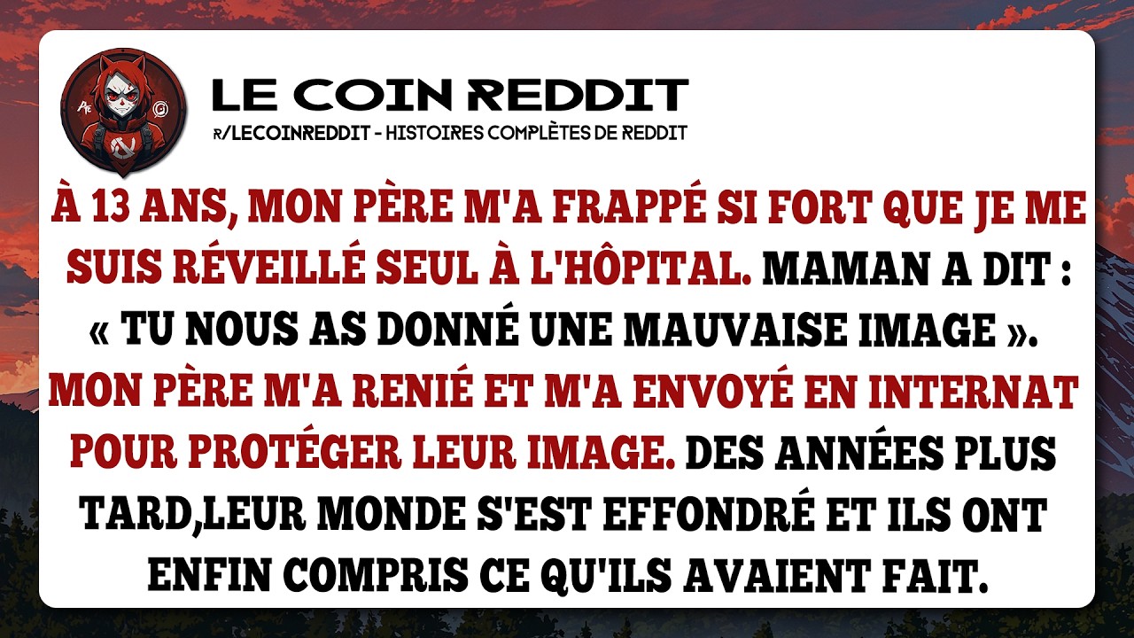 À 13 ans, mon père m'a frappé si fort que je me suis réveillé seul à l'hôpital. Maman a dit...