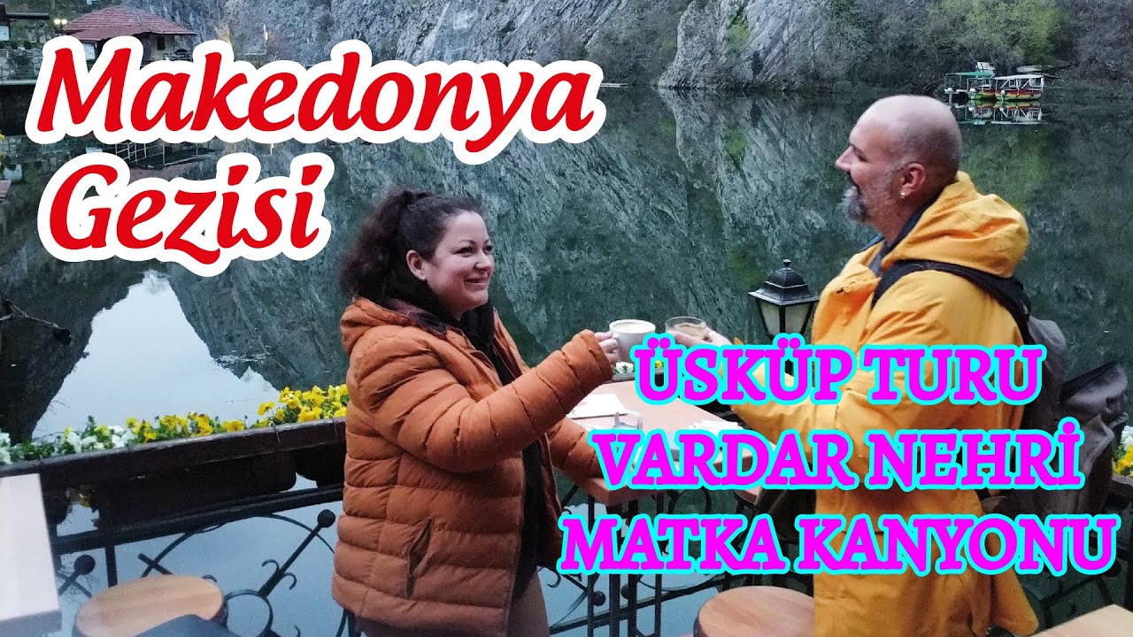 Baba Vatan: ÜSKÜP , Babamın doğduğu topraklara gittik, Üsküp turu, Matka Kanyonu görülecek yerler
