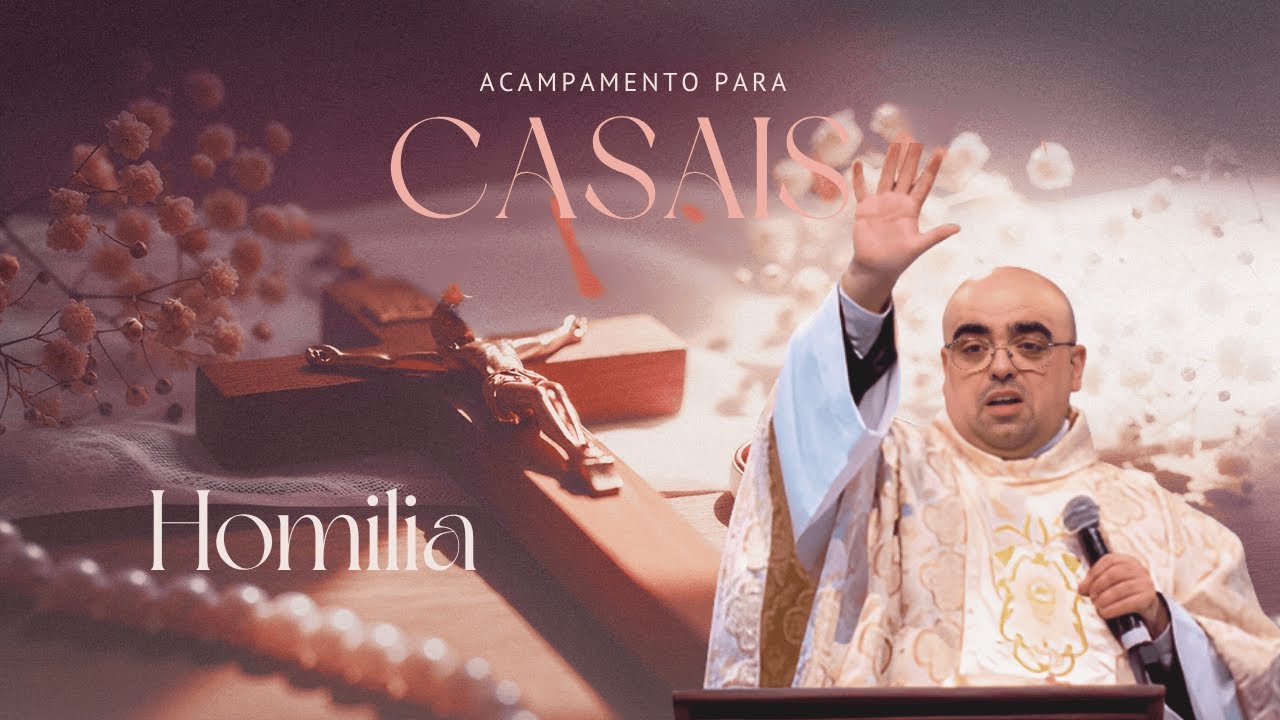 Homilia Santa Missa Acampamento para Casais 27072025