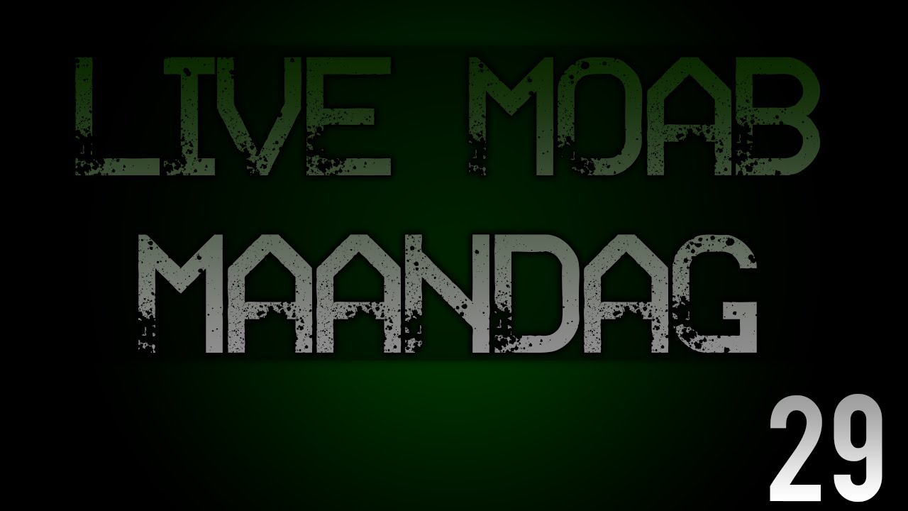Live MOAB Maandag Deel 29