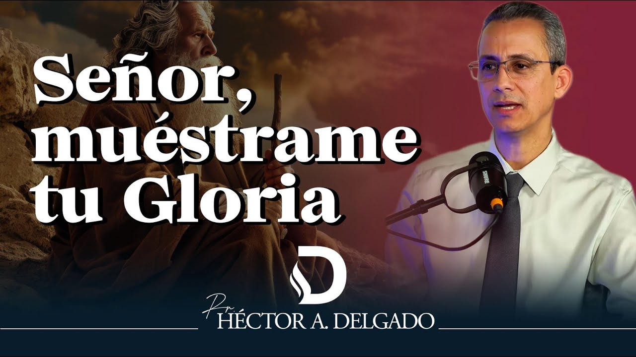 Señor, muéstrame tu gloria | Pr.  Hector Delgado