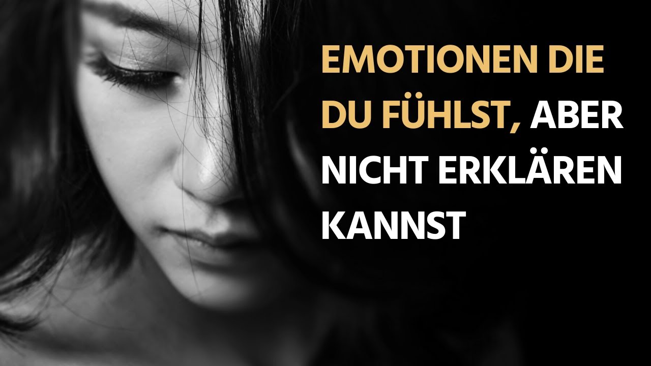 5 Emotionen, die du vielleicht fühlst, dir aber nicht erklären kannst