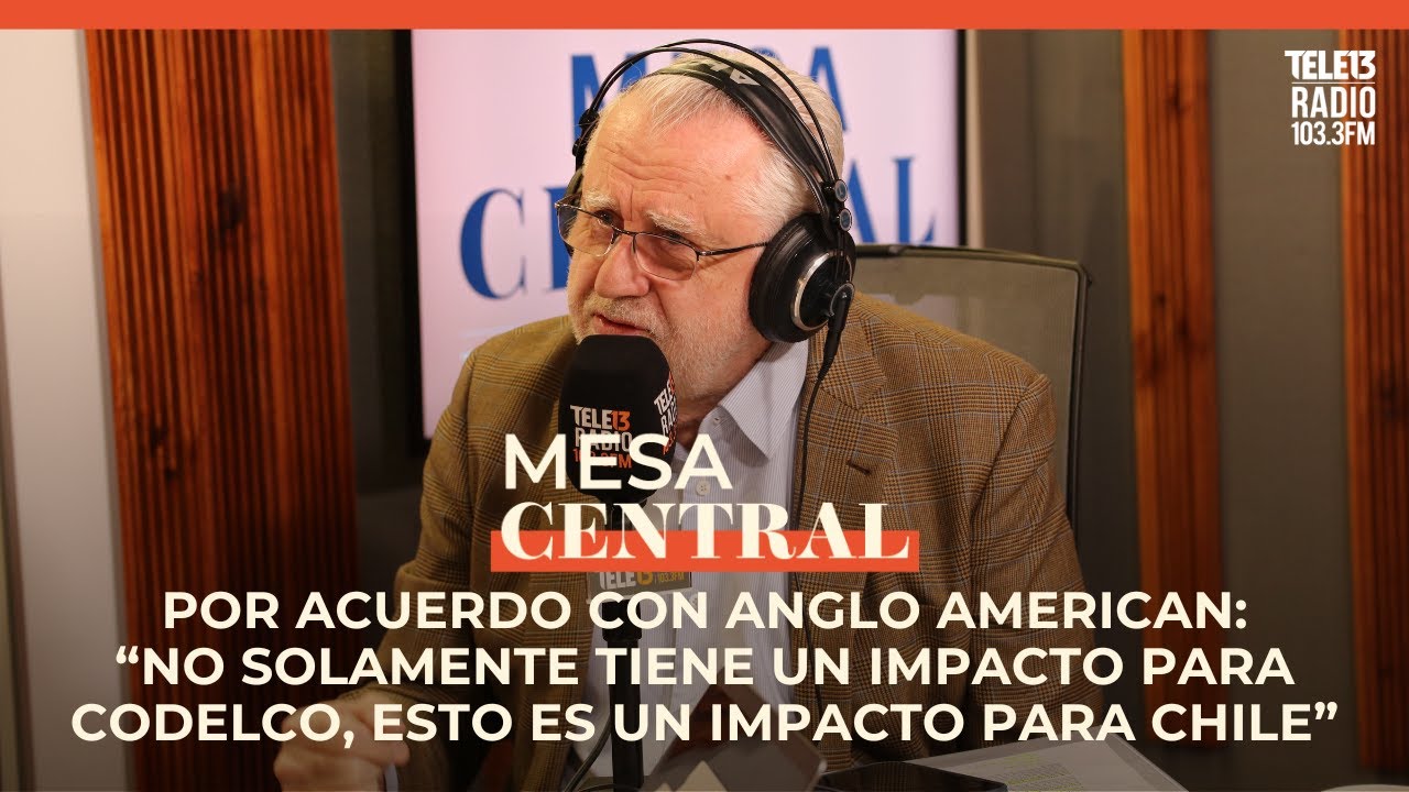 Pdte. Directorio de Codelco por acuerdo con Anglo American | Mesa Central