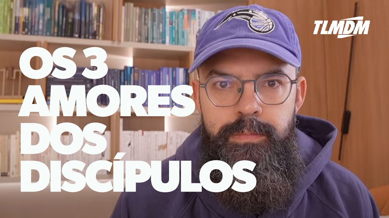 Os três AMORES do DISCÍPULO - DISCÍPULOS (Talmidim)