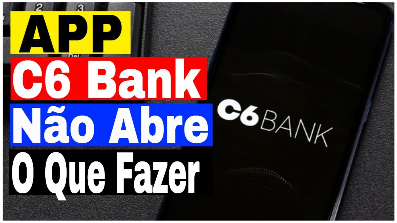 Aplicativo C6 Bank n&atilde;o abre no Celular o que fazer