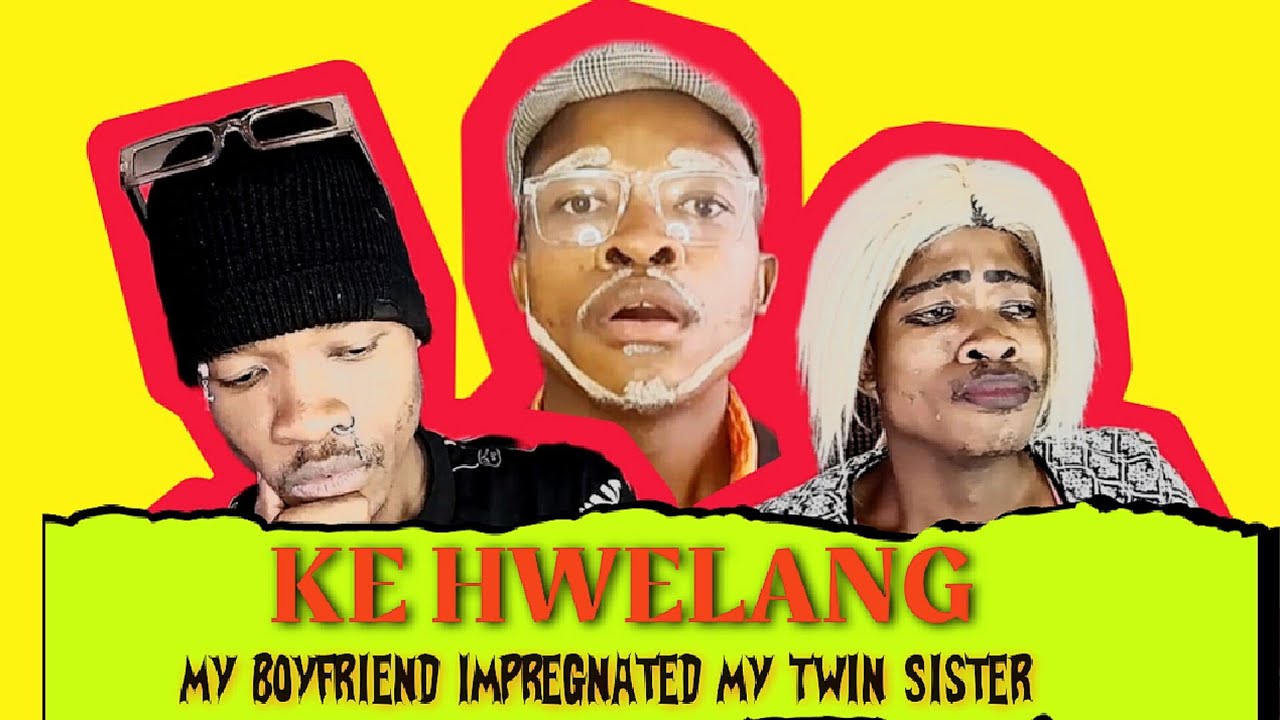KE HWELANG (Episode 3) - My Boyfriend Impregnated My Twin Sister !