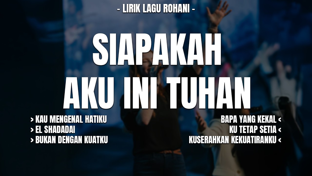 SIAPAKAH AKU INI TUHAN (KASIH SETIAMU) -  KAU MENGENAL HATIKU (MIX LIRIK) LAGU ROHANI TERBARU 2026