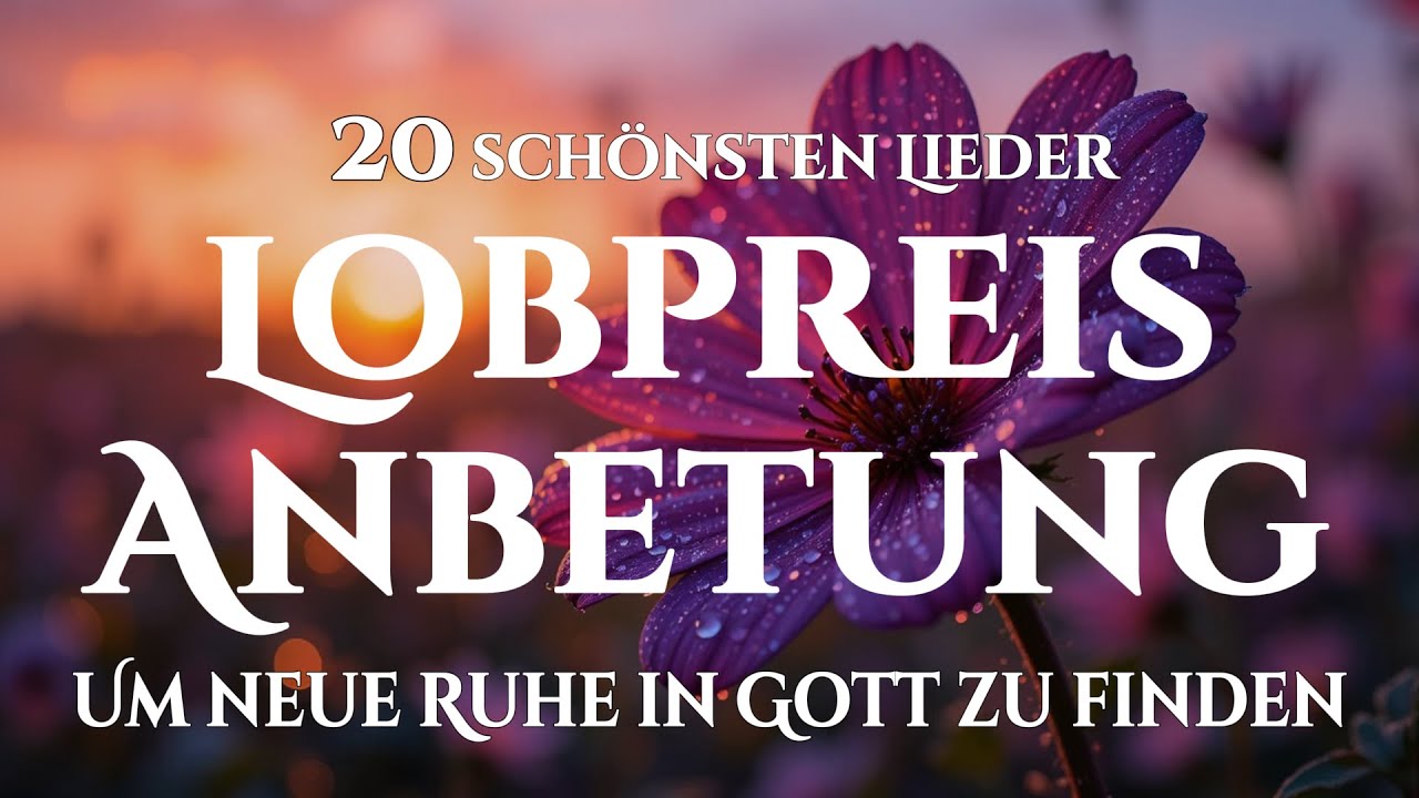🙌🏻🔥20 Lobpreislieder für Heilung, Frieden und Ausruhen in Gott – In Gott neue Ruhe finden