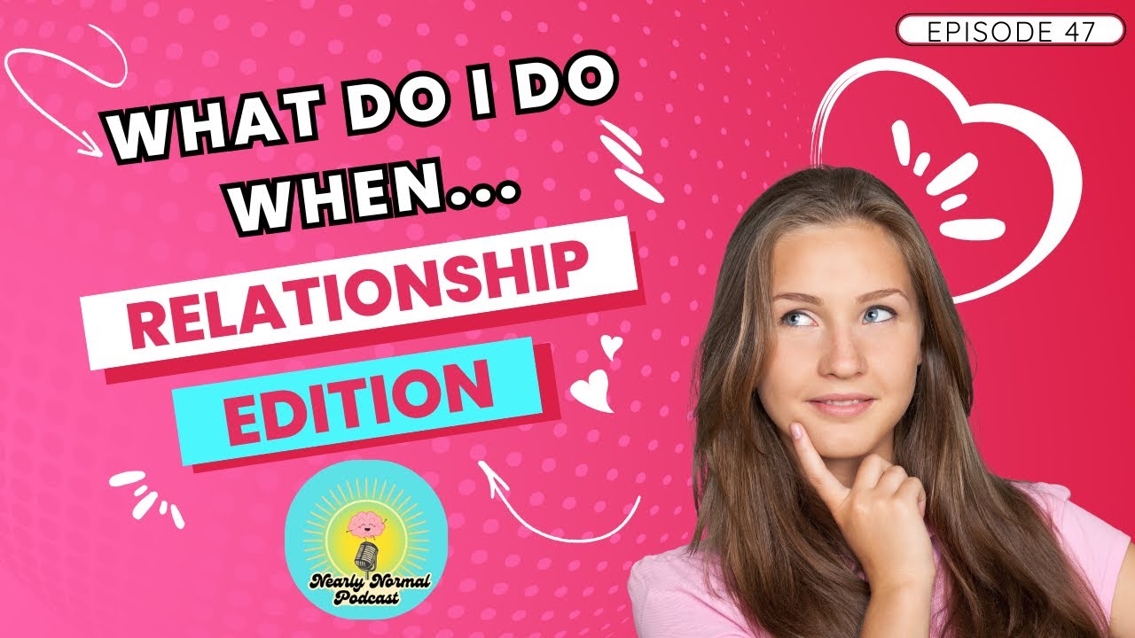 Ep. 47 What do I do when: Valentine’s Day Relationship Edition ❤️ 