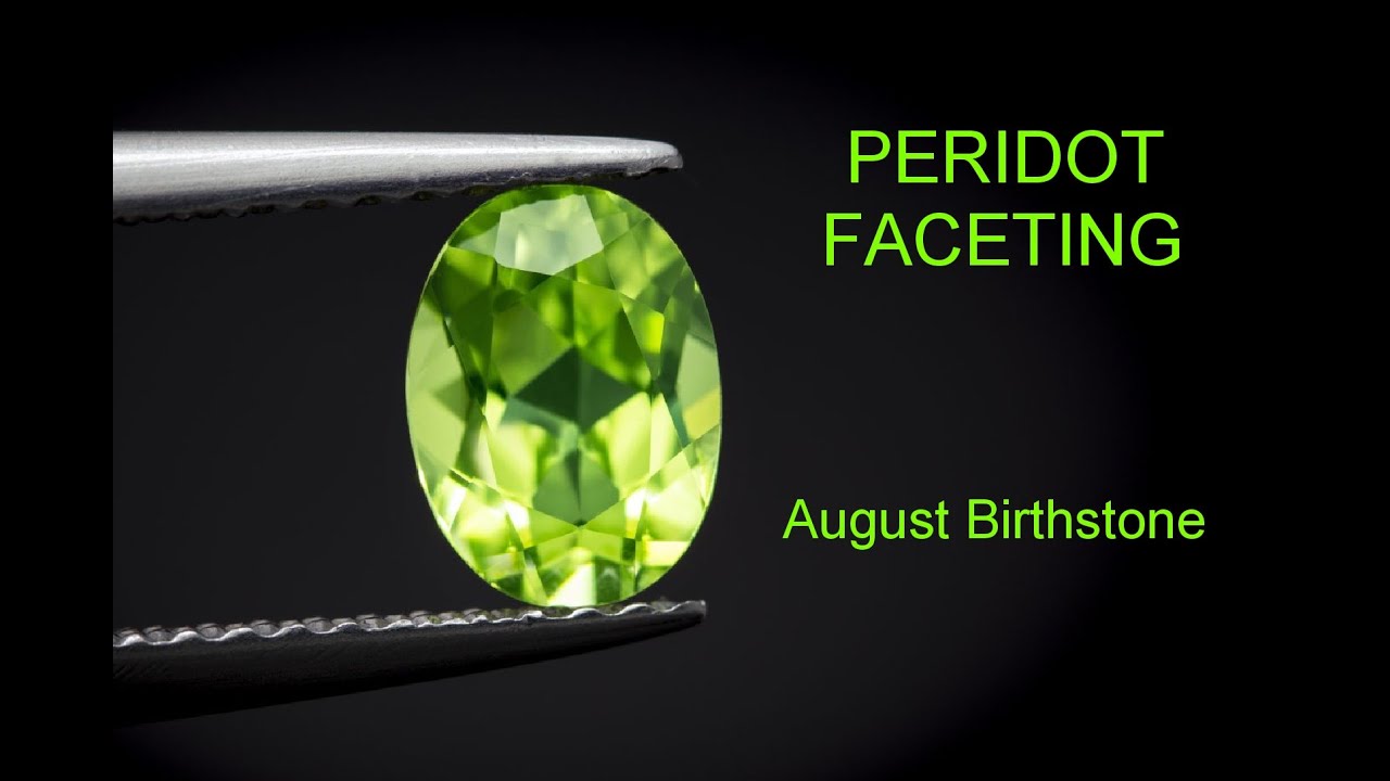 Peridot Faceting - August Birthstone.