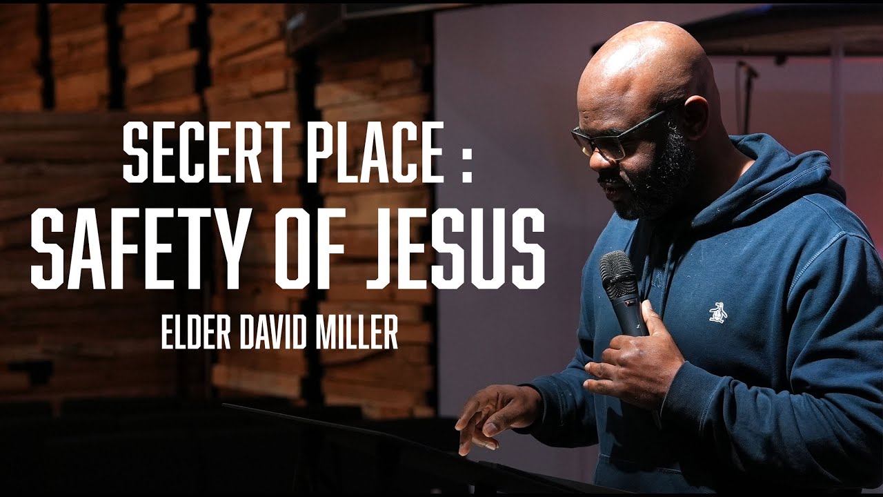 Secret Place: Safety of Jesus | Elder David Miller