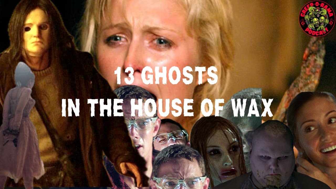 CREEPORAMA: WE'RE GONNA NEED MORE WAX (House of Wax. Thir13en Ghosts)