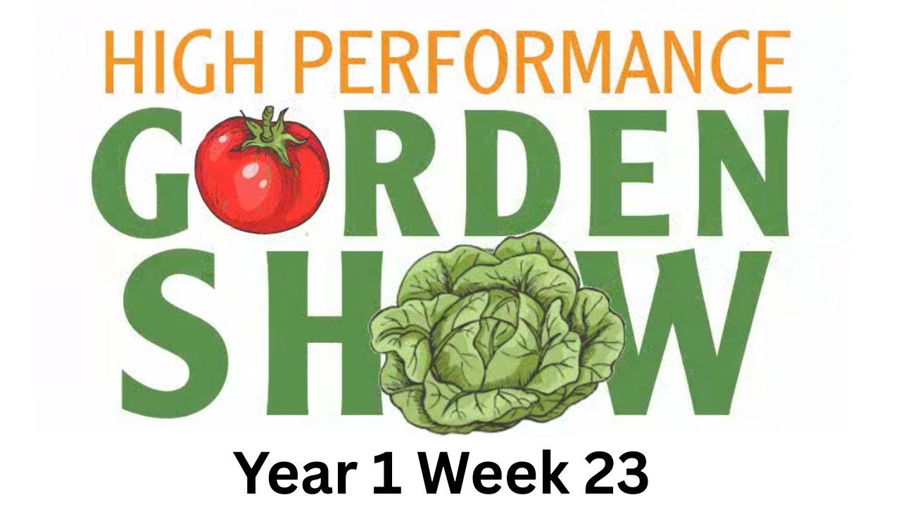 High Performance Garden Show Year 1 Week 23
