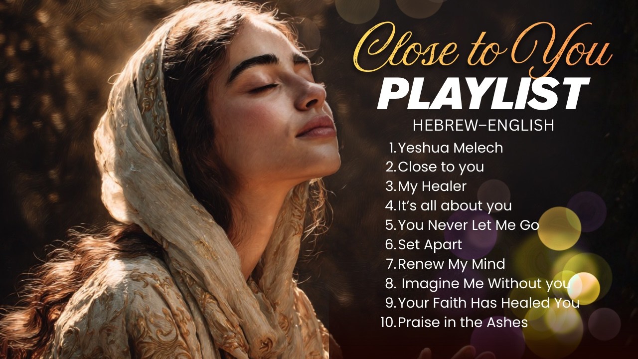Close to You | English–Hebrew Messianic Worship Playlist