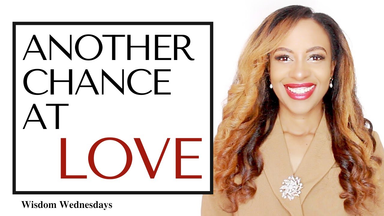 GOD IS GIVING YOU ANOTHER CHANCE AT LOVE - Wisdom Wednesdays