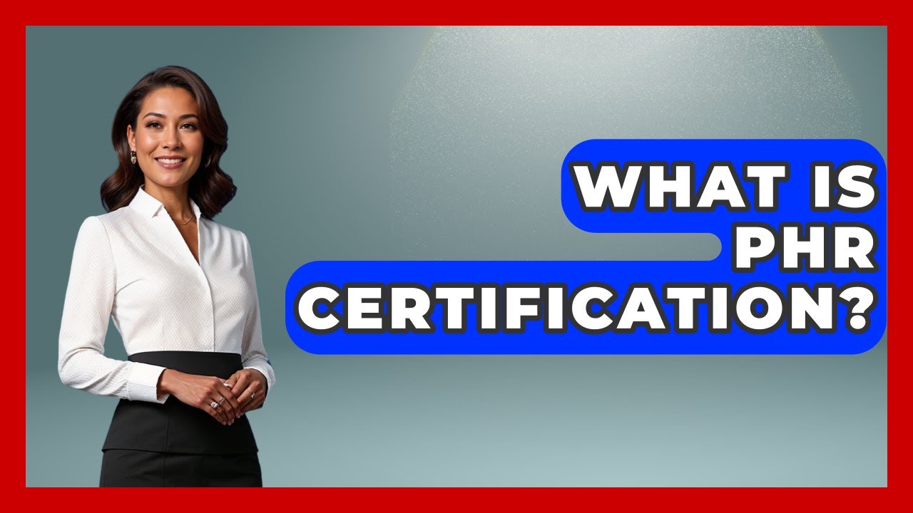 What Is PHR Certification? - Learn As An Adult