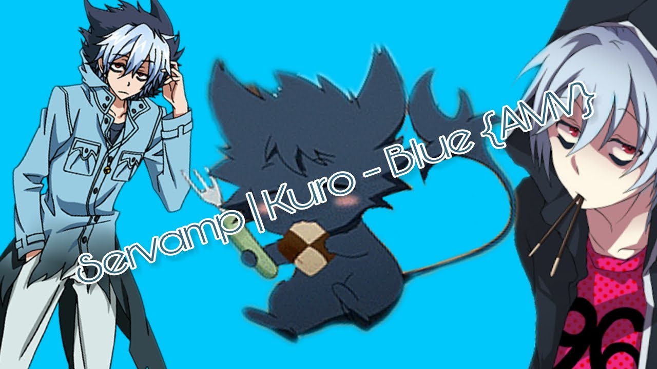 Servamp Kuro - Blue (AMV)