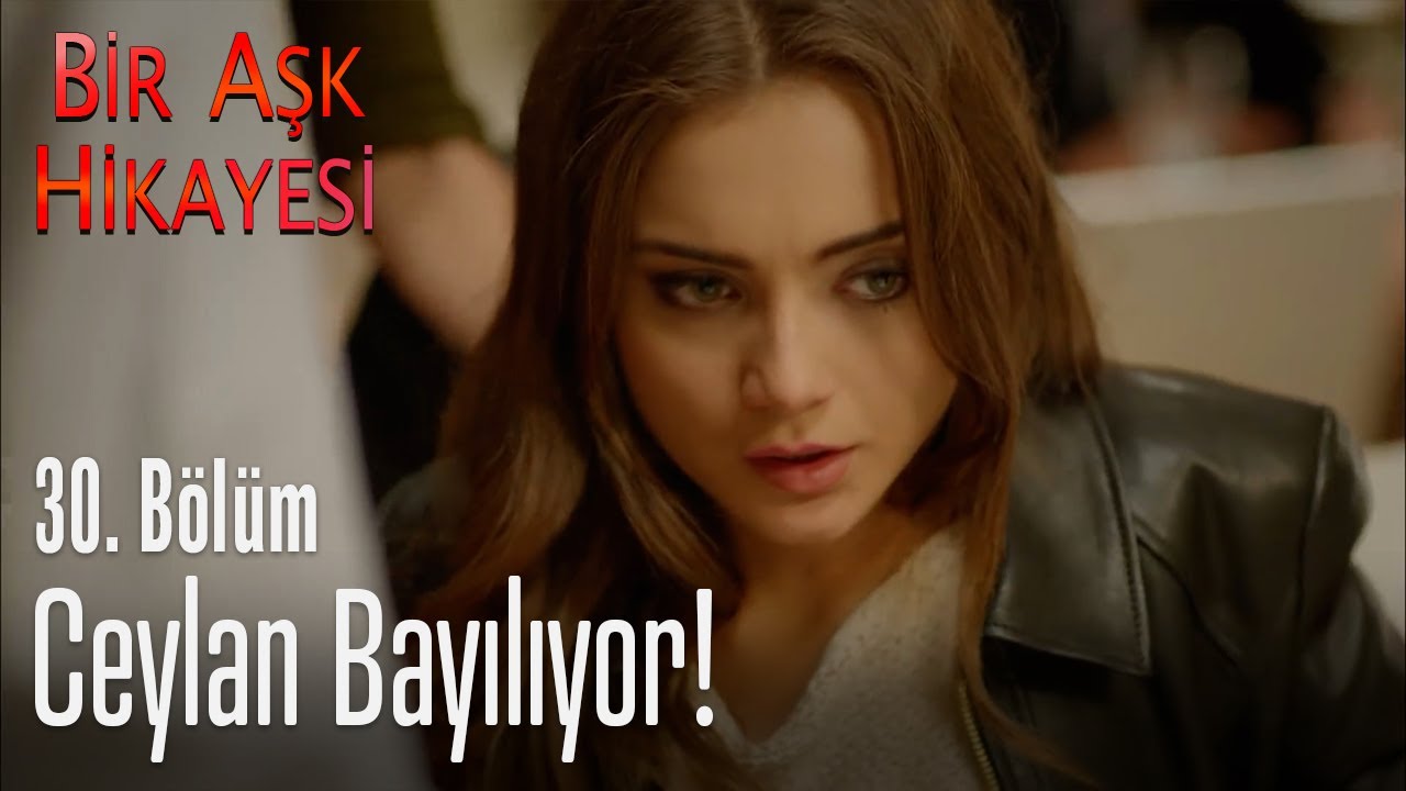 Ceylan bayılıyor - Bir Aşk Hikayesi 30. Bölüm