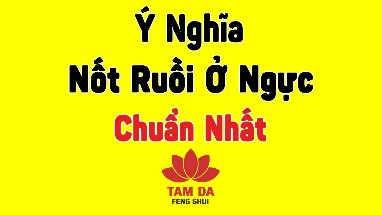 Giải đáp Ý nghĩa nốt ruồi ở ngực, ngực trái phải của nam và nữ giới chính xác nhất