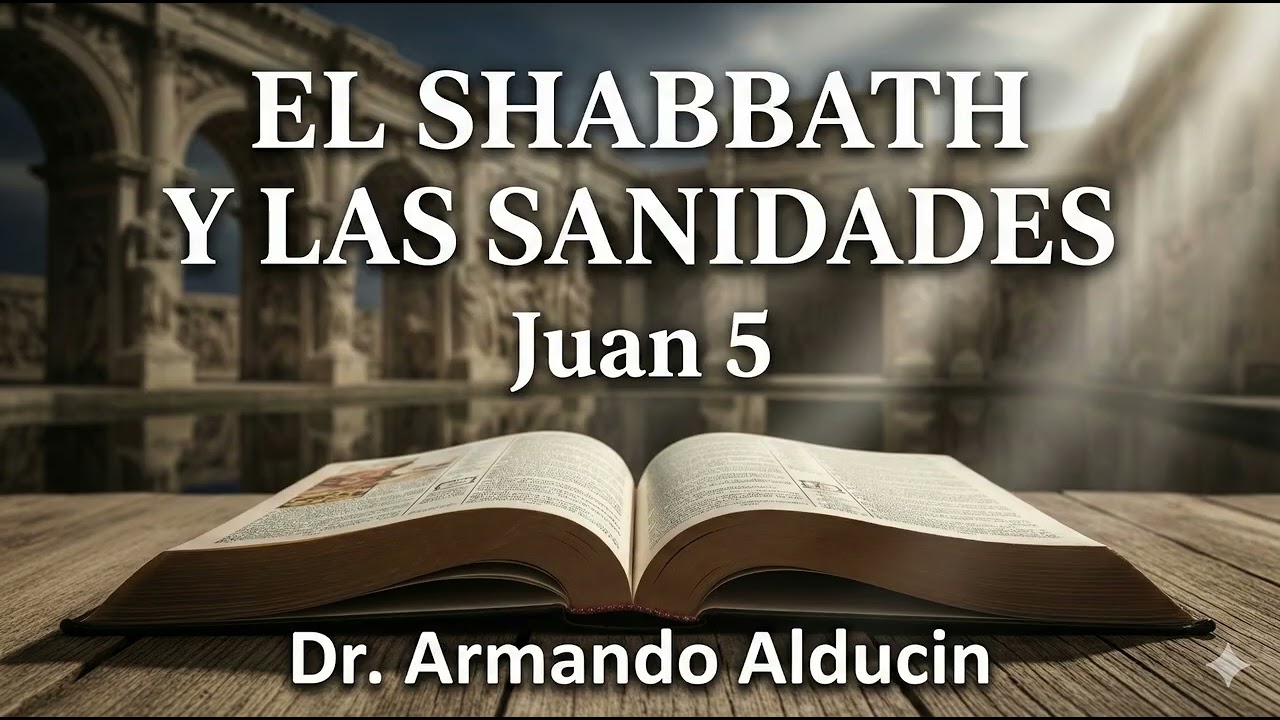 Juan | 15.- El shabbath y las sanidades | Dr. Armando Alducin