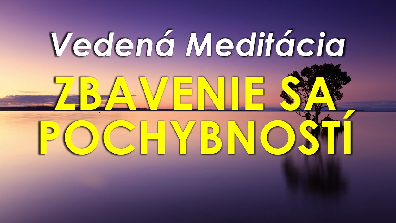 Vedená meditácia na ZBAVENIE SA POCHYBNOSTÍ, STRACHU A OBÁV