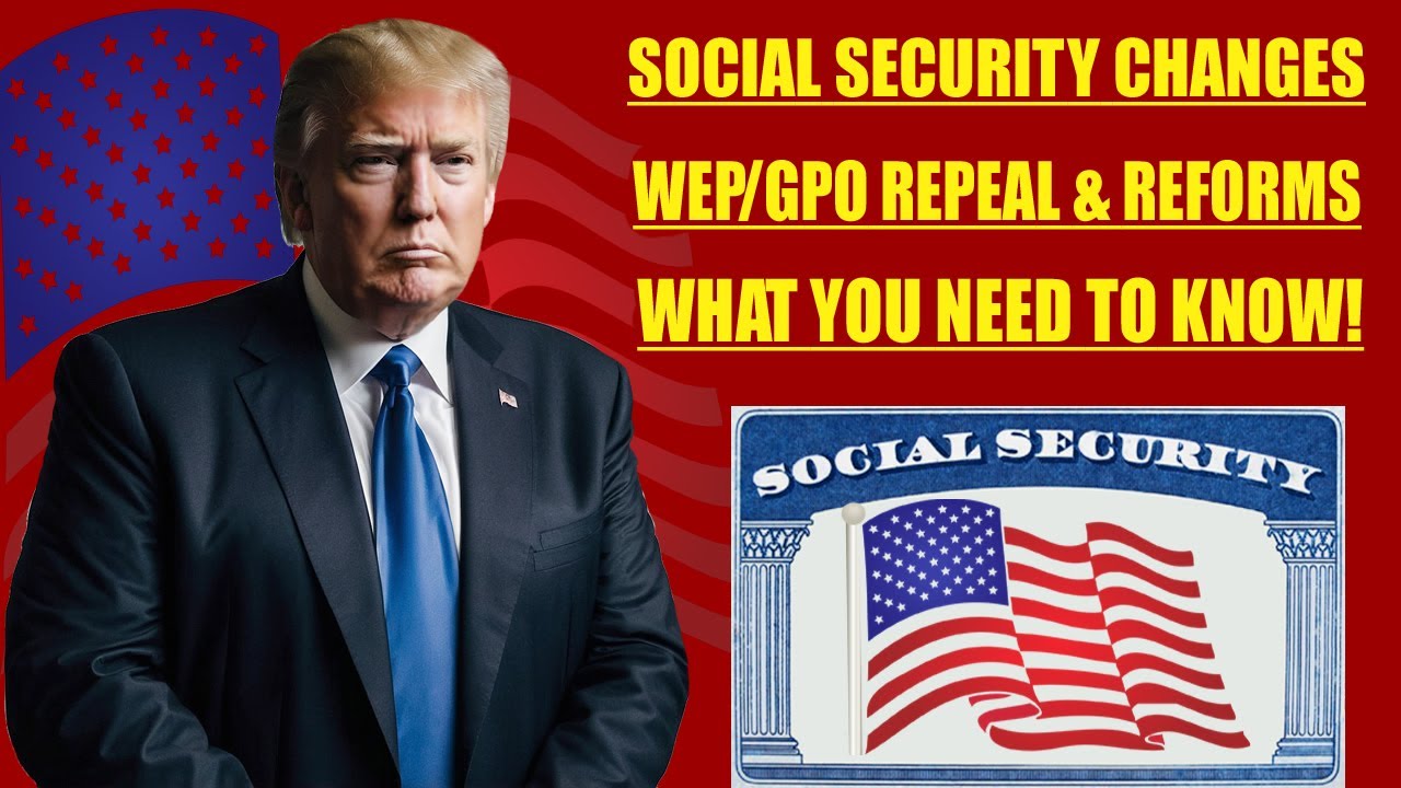 Social Security Changes: WEP/GPO Repeal & Future Reforms | You Must Know Before It&rsquo;s Too Late