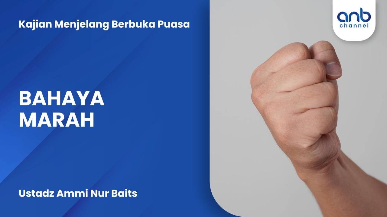 Bahaya Marah | Ustadz Ammi Nur Baits