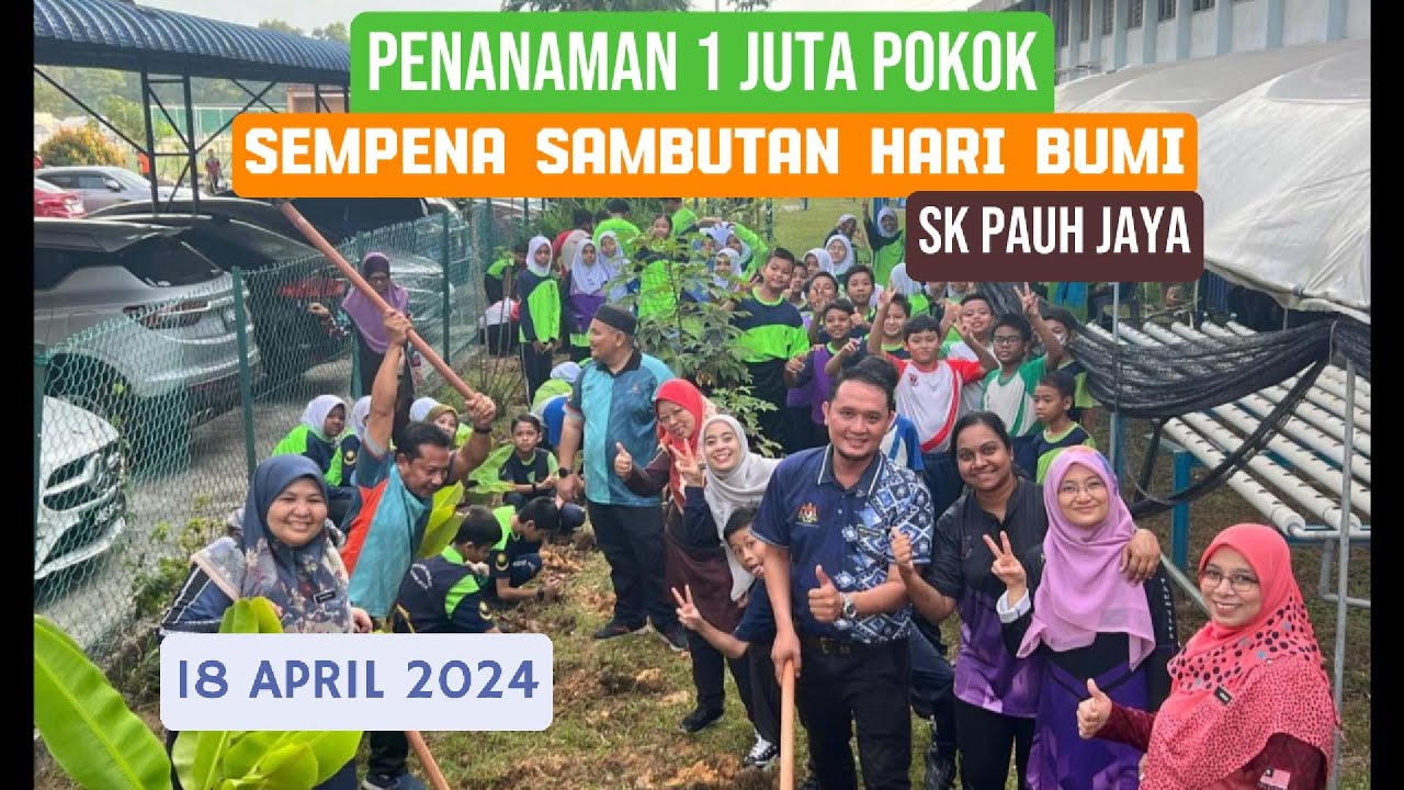 PENANAMAN 1 JUTA POKOK SEMPENA HARI BUMI - SK PAUH JAYA 18 APRIL