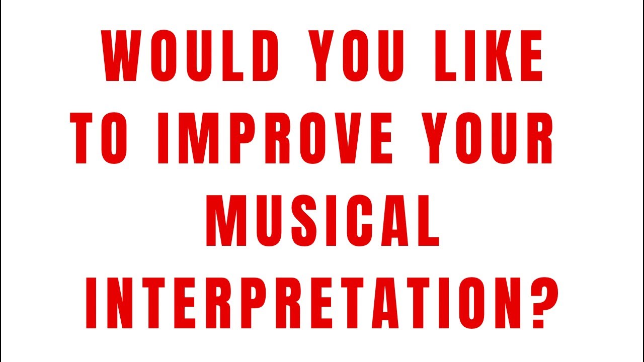 Would you like to improve your musical interpretation?