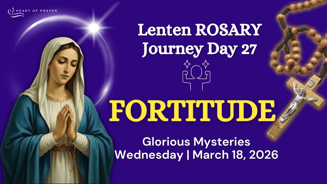 WEDNESDAY Holy Rosary 🌿 Glorious Mysteries - Lenten Journey Day 27 | March 18, 2026