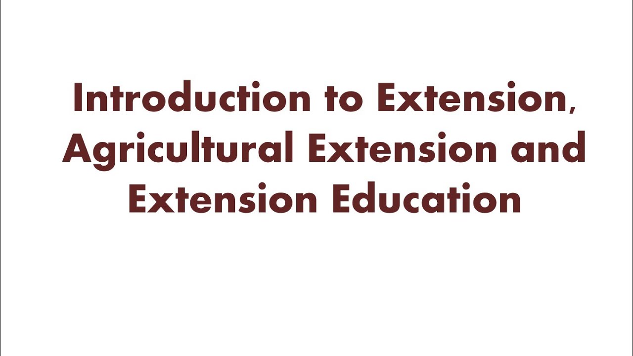 Introduction to Extension, Agricultural Extension and Extension Education