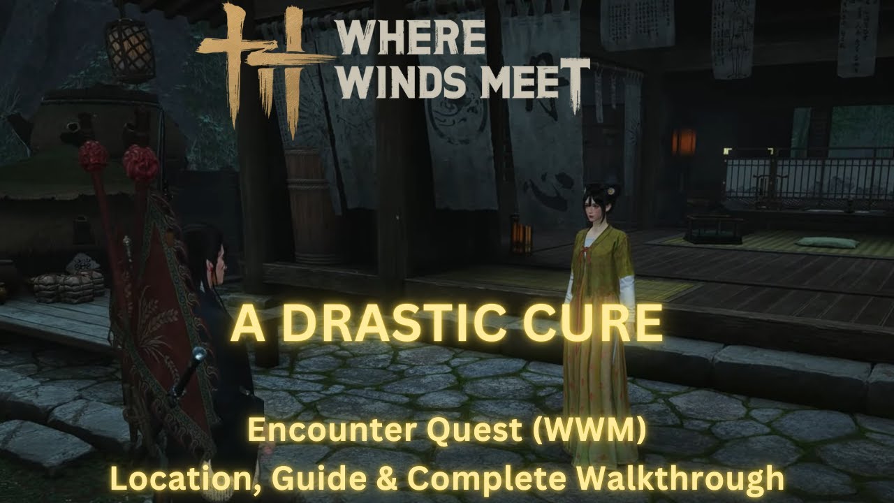 Where Winds Meet - A Drastic Cure | Qinghe Encounter Quest | Location, Guide & Complete Walkthrough