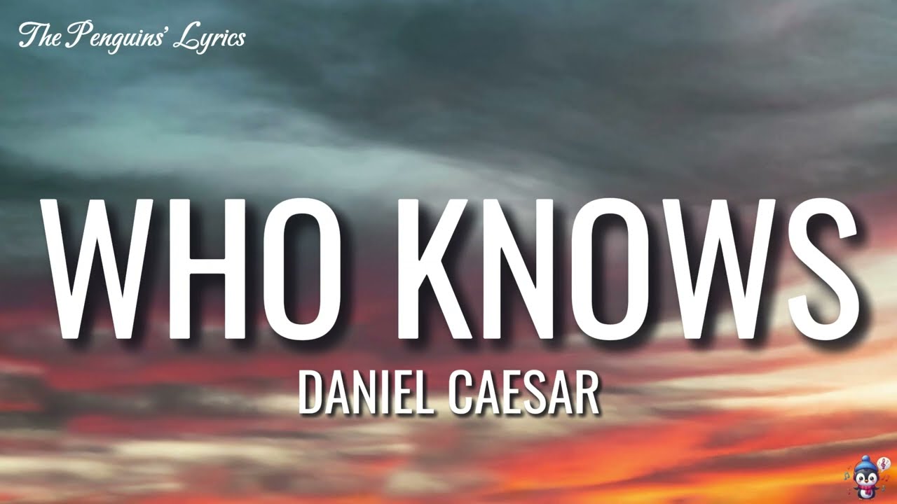 Daniel Caesar - Who Knows (Lyrics) 