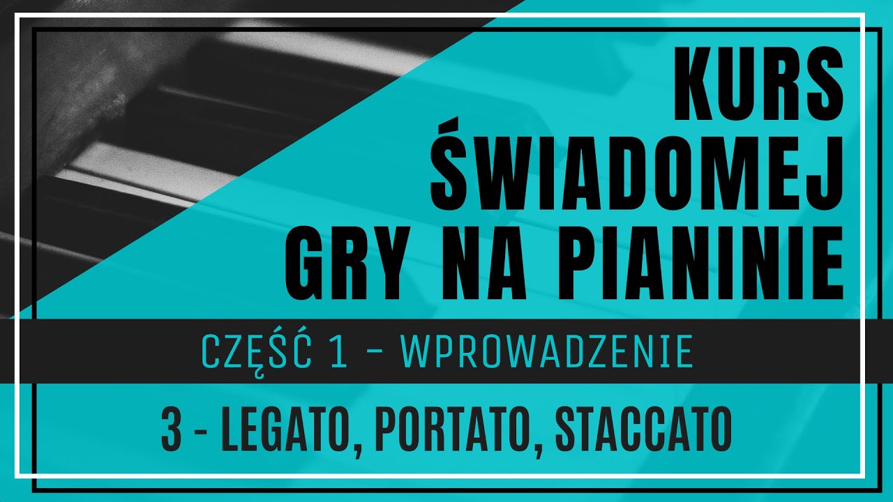 Część 1, Lekcja 3. Legato, Portato, Staccato - Artykulacja na pianinie. Łączenie dźwięków.